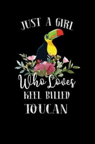 Cover of Just a Girl Who Loves Keel Billed Toucan