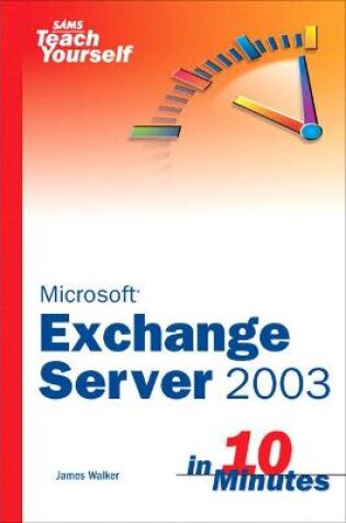 Cover of Sams Teach Yourself Exchange Server 2003 in 10 Minutes