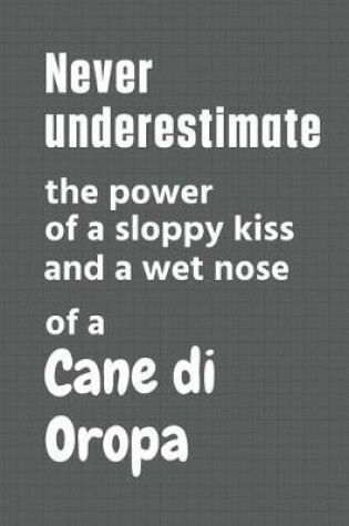 Cover of Never underestimate the power of a sloppy kiss and a wet nose of a Cane di Oropa