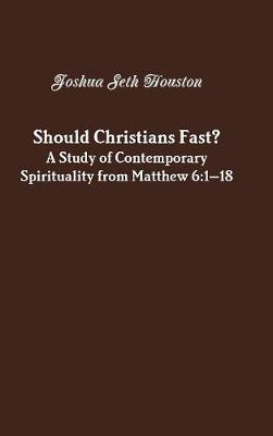 Book cover for Should Christians Fast? A Study of Contemporary Spirituality from Matthew 6:1-18