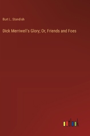 Cover of Dick Merriwell's Glory; Or, Friends and Foes