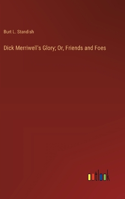 Book cover for Dick Merriwell's Glory; Or, Friends and Foes