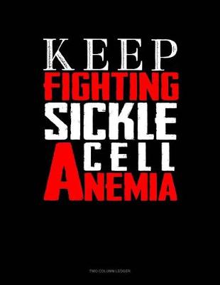 Cover of Keep Fighting Sickle Cell Anemia