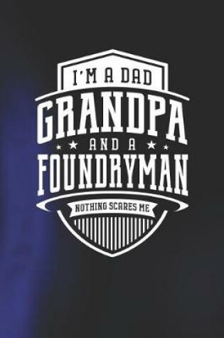 Cover of I'm A Dad Grandpa & A Foundryman Nothing Scares Me