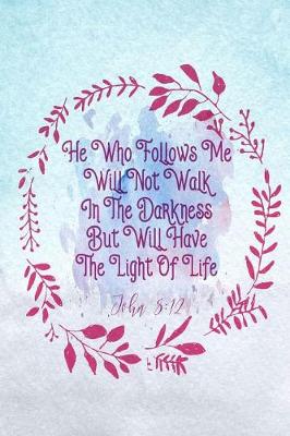 Book cover for He Who Follows Me Will Not Walk in the Darkness, But Will Have the Light of Life