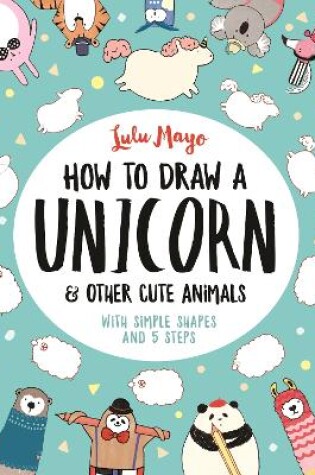 Cover of How to Draw a Unicorn and Other Cute Animals