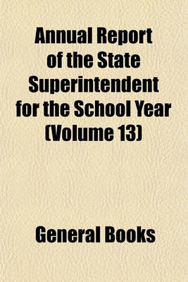 Book cover for Report of the State Superintendent Volume 13