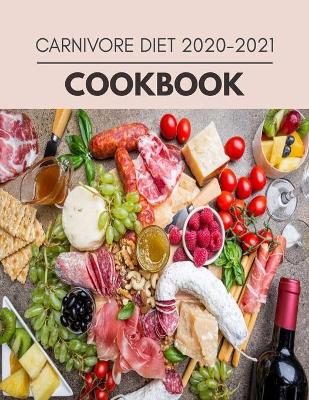 Book cover for Carnivore Diet 2020-2021 Cookbook