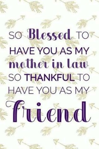 Cover of So Blessed To Have You As My Mother In Law So Thankful To Have You AS My Friend