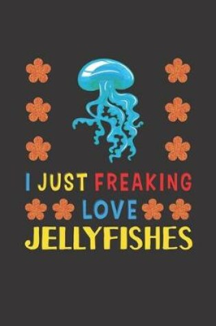 Cover of I Just Freaking Love Jellyfishes