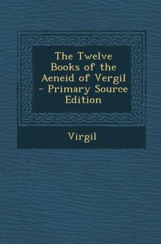 Cover of The Twelve Books of the Aeneid of Vergil