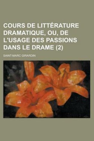 Cover of Cours de Litterature Dramatique, Ou, de L'Usage Des Passions Dans Le Drame (2)