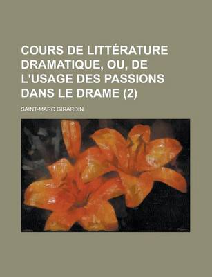 Book cover for Cours de Litterature Dramatique, Ou, de L'Usage Des Passions Dans Le Drame (2)