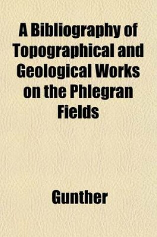 Cover of A Bibliography of Topographical and Geological Works on the Phlegran Fields