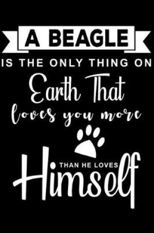 Cover of A Beagle is the only thing on earth that loves you more