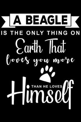 Book cover for A Beagle is the only thing on earth that loves you more