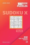 Book cover for The Mini Book Of Logic Puzzles 2020-2021. Sudoku X 12x12 - 240 Easy To Master Puzzles. #3