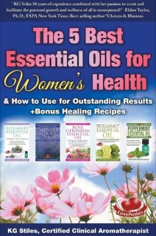 Cover of The 5 Best Essential Oils for Women's Health & How to Use for Outstanding Results +Bonus Healing Recipes