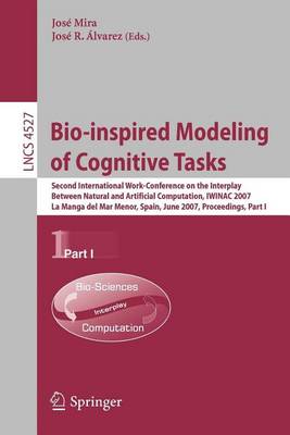 Book cover for Bio-Inspired Modeling of Cognitive Tasks: Second International Work-Conference on the Interplay Between Natural and Artificial Computation, Iwinac 2007 La Manga del Mar Menor, Spain, June 18-21, 2007 Proceedings, Part I