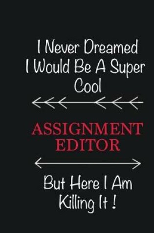 Cover of I never Dreamed I would be a super cool Assignment Editor But here I am killing it