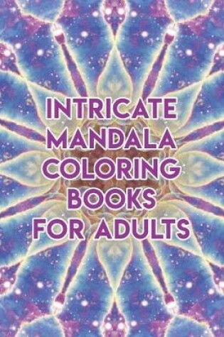 Cover of Intricate Mandala Coloring Books For Adults