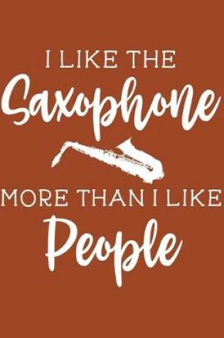 Cover of I Like the Saxophone More Than I Like People