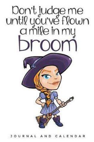 Cover of Don't judge me until you've flown a mile in my broom