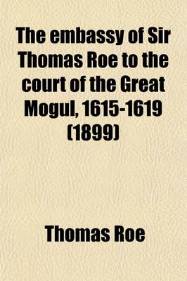 Book cover for The Embassy of Sir Thomas Roe to the Court of the Great Mogul, 1615-1619 (Volume 2); As Narrated in His Journal and Correspondence