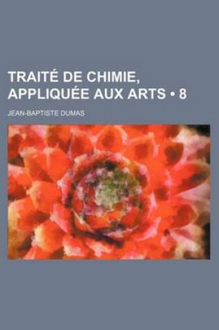 Cover of Trait de Chimie, Appliqu E Aux Arts (8)