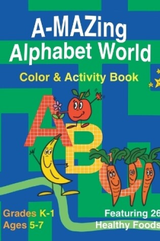 Cover of A-Mazing Alphabet World Color & Activity Book (Grades K-1 Ages 5-7)