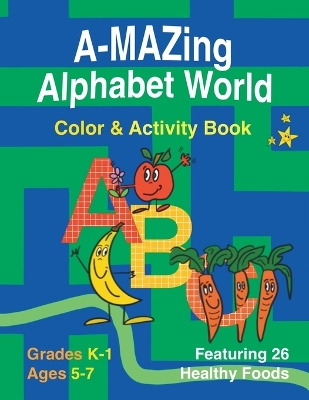 Book cover for A-Mazing Alphabet World Color & Activity Book (Grades K-1 Ages 5-7)