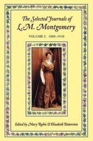 Cover of The Selected Journals of L. M. Montgomery: Volume I: 1889-1910