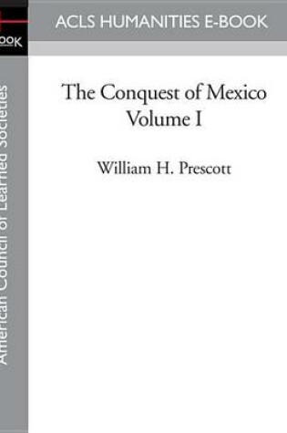 Cover of The Conquest of Mexico Volume I