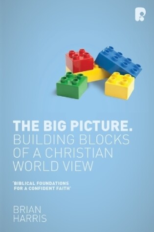 Cover of The Big Picture: Building Blocks of a Christian World View