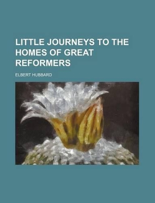 Book cover for Little Journeys to the Homes of Great Reformers (Volume 1)