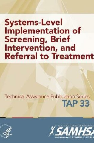 Cover of Systems-Level Implementation of Screening, Brief Intervention, and Referral to Treatment (TAP 33)