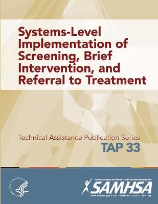 Book cover for Systems-Level Implementation of Screening, Brief Intervention, and Referral to Treatment (TAP 33)