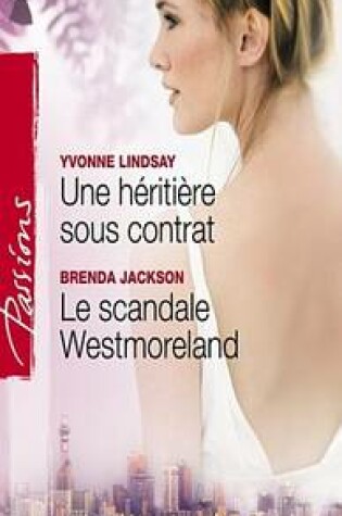 Cover of Une Heritiere Sous Contrat - Le Scandale Westmoreland (Harlequin Passions)