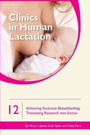 Cover of Clinics in Human Lactation 12: Achieving Exclusive Breastfeeding