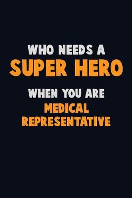 Book cover for Who Need A SUPER HERO, When You Are Medical Representative