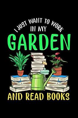 Book cover for I Just Want To Work In My Garden and Read Books