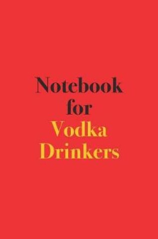 Cover of Notebook for Vodka Drinkers