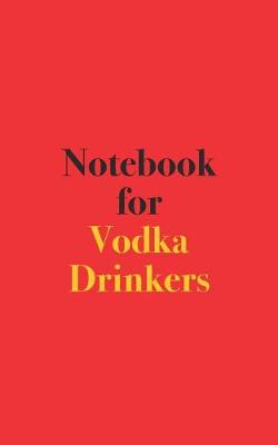 Book cover for Notebook for Vodka Drinkers