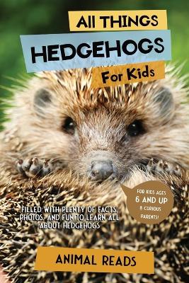 Book cover for All Things Hedgehogs For Kids