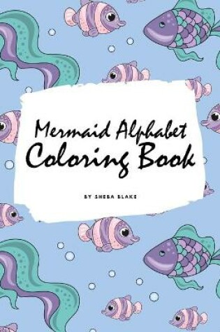 Cover of Mermaid Alphabet Coloring Book for Children (6x9 Coloring Book / Activity Book)