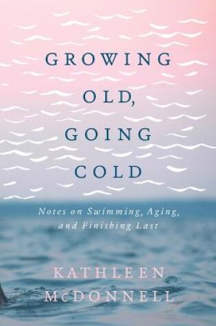 Cover of Growing Old, Going Cold