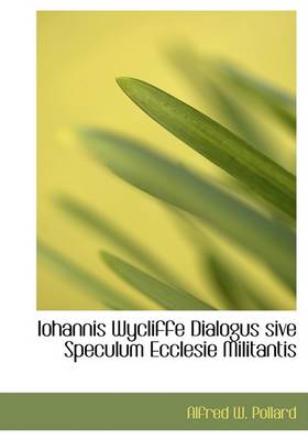 Book cover for Iohannis Wycliffe Dialogus Sive Speculum Ecclesie Militantis