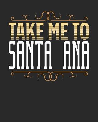 Book cover for Take Me To Santa Ana