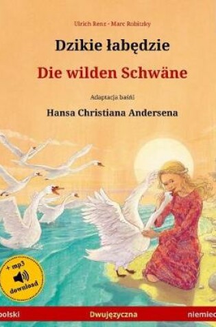 Cover of Djiki Wabendje - Die Wilden Schwane. Bilingual Children's Book Adapted from a Fairy Tale by Hans Christian Andersen (Polski - Niemiecki)