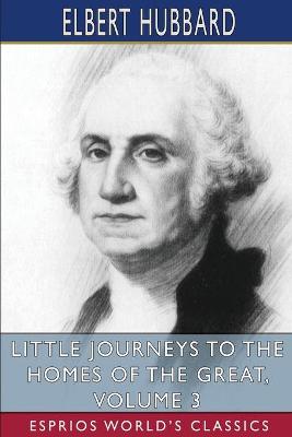 Book cover for Little Journeys to the Homes of the Great, Volume 3 (Esprios Classics)